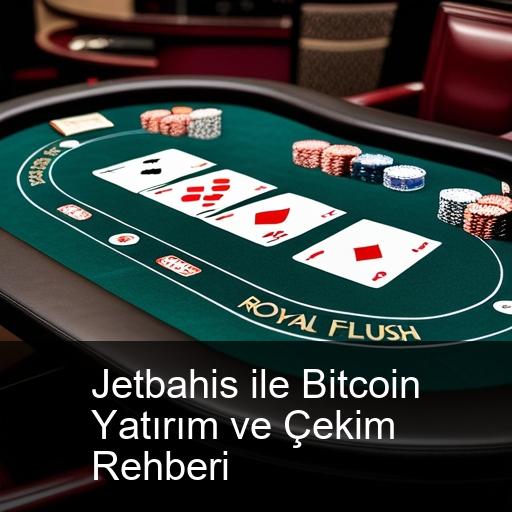 Jetbahis ile Bitcoin Yatırım ve Çekim Rehberi